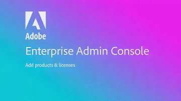Add products and licenses - Adobe Enterprise Admin Console
